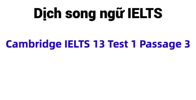 (Update 2023) Dịch song ngữ IELTS Cambridge 13 Test 1 Passage 3 Free