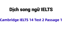 (Update 2023) Dịch song ngữ IELTS Cambridge 14 Test 2 Passage 1 Free