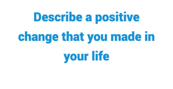 (Update 2022) Describe a positive change that you made in your life Free lesson