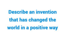 (Update 2023) Describe an invention that has changed the world in a positive way Free lesson