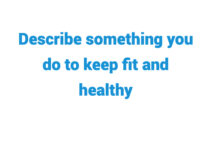 (Update 2024) Describe something you do to keep fit and healthy IELTS Cue Card