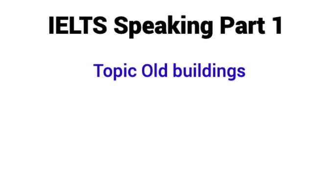 (Update 2022) IELTS Speaking Part 1 Topic Old buildings Free