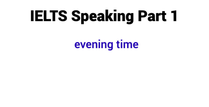 (Update 2022) IELTS Speaking Part 1 Topic evening time Free Lesson￼