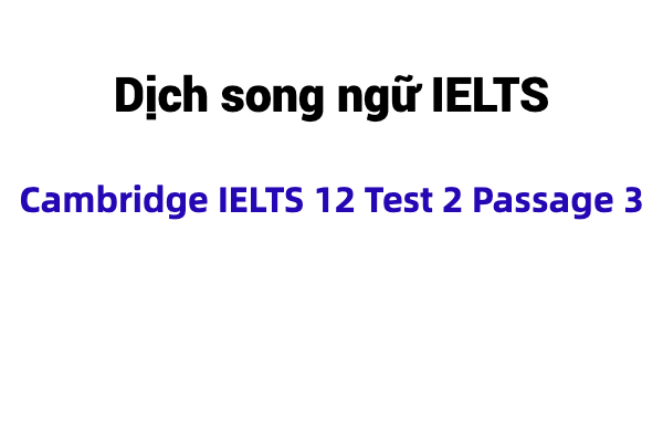 Dịch song ngữ IELTS Cambridge 12 Test 2 Passage 3