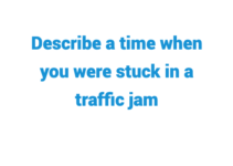 (2024) Describe a Time When You Were Stuck in a Traffic Jam IELTS Cue Card