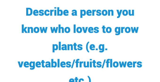 (2022) Describe a Person You Know Who Loves to Grow Plants IELTS Cue Card