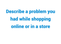 (Update 2022) Describe a Problem You Had While Shopping Online or in a Store IELTS Cue Card