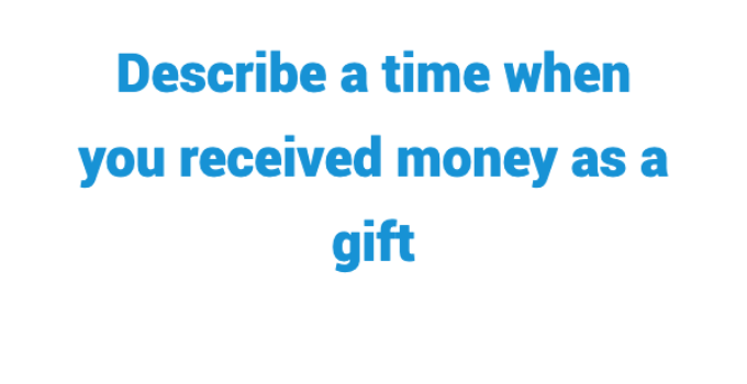 (2022) Describe a Time When You Received Money as a Gift