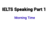(Update 2023) IELTS Speaking Part 1 Topic Morning Time