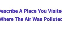 (2024) Describe A Place You Visited Where The Air Was Polluted