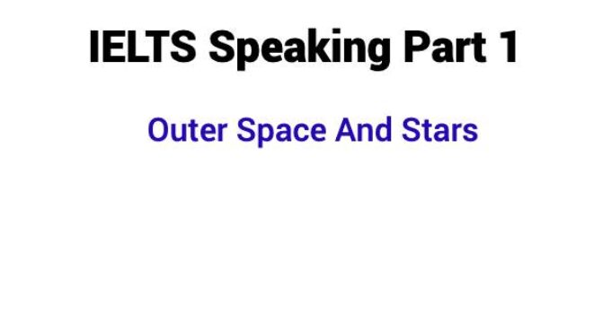 (2023) IELTS Speaking Part 1 Topic Outer Space And Stars