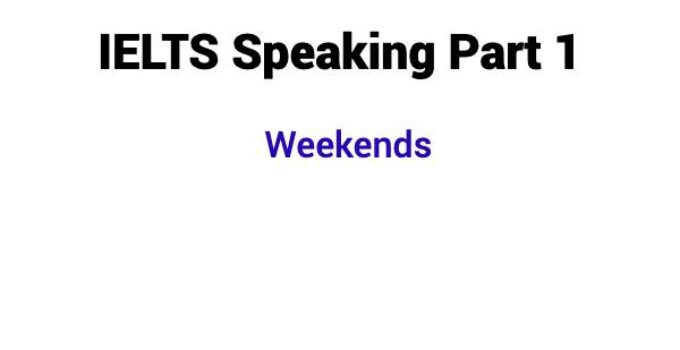 (2023) IELTS Speaking Part 1 Topic Weekends