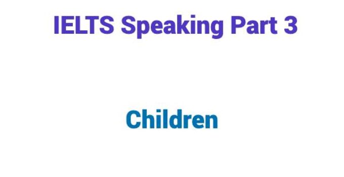 IELTS Speaking Part 3 Topic Children