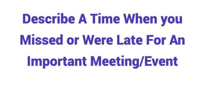 (2023) Describe A Time When you Missed or Were Late For An Important Meeting/Event