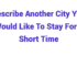 (2024) Describe Another City You Would Like To Stay For a Short Time