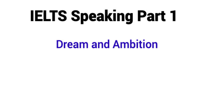 (2023) IELTS Speaking Part 1 Topic Dream and Ambition