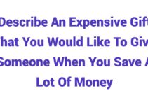 (2024) Describe An Expensive Gift That You Would Like To Give Someone When You Save A Lot Of Money