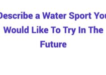 (2023) Describe a Water Sport You Would Like To Try In The Future