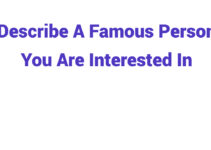 (2023) Describe A Famous Person You Are Interested In