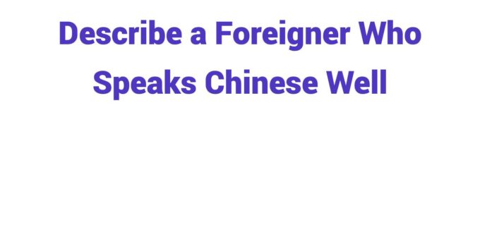 (2023) Describe a Foreigner Who Speaks Chinese Well