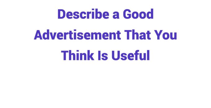 (2023) Describe a Good Advertisement That You Think Is Useful