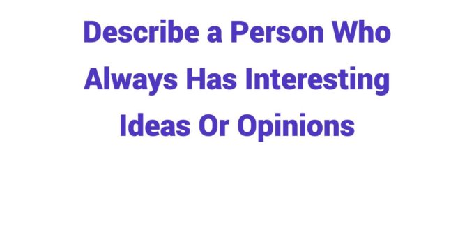 (2024) Describe a Person Who Always Has Interesting Ideas Or Opinions