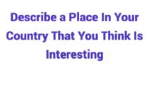 (2023) Describe a Place In Your Country That You Think Is Interesting