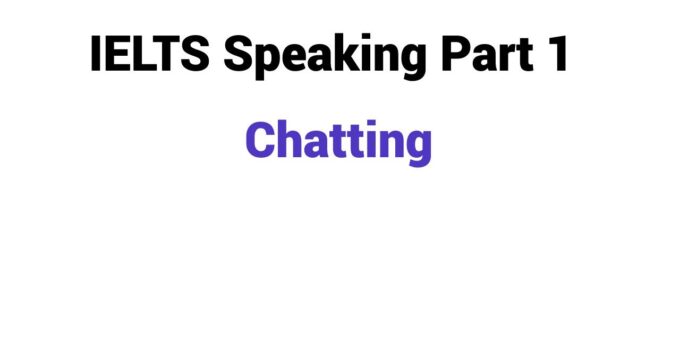 (2023) IELTS Speaking Part 1 Topic Chatting