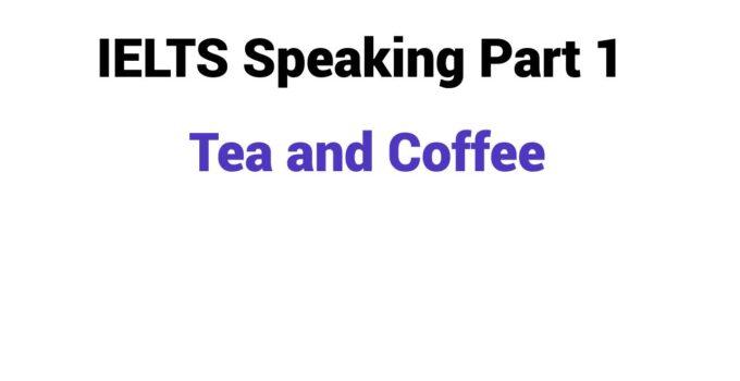 (2023) IELTS Speaking Part 1 Topic Tea and Coffee
