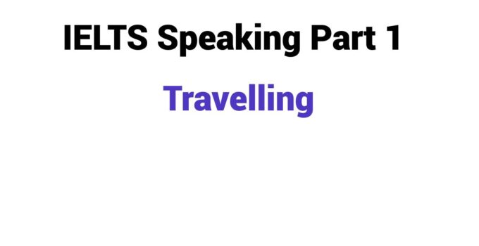 (2023) IELTS Speaking Part 1 Topic Travelling
