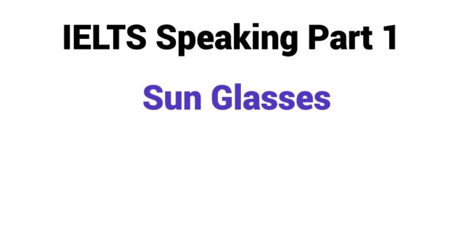 (2024) IELTS Speaking Part 1 Topic Sun Glasses