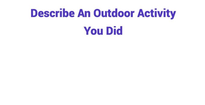 (2024) Describe An Outdoor Activity You Did