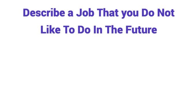(2024) Describe a Job That you Do Not Like To Do In The Future