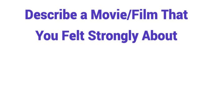 (2024) Describe a Movie/Film That You Felt Strongly About