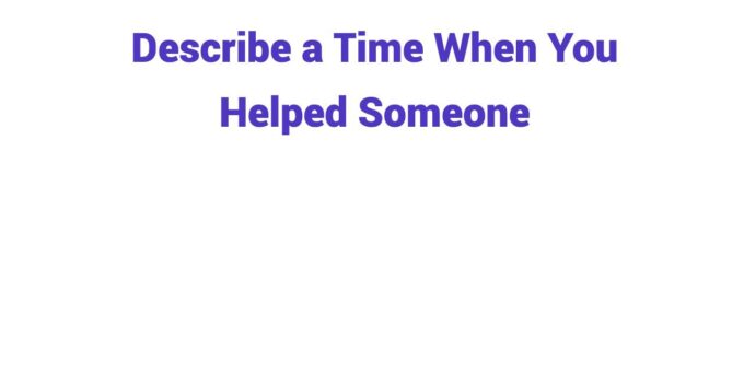 (2024) Describe a Time When You Helped Someone
